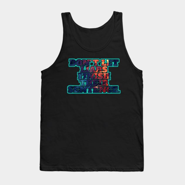 Don't Let Liars Finish Their Sentence Tank Top by MaystarUniverse